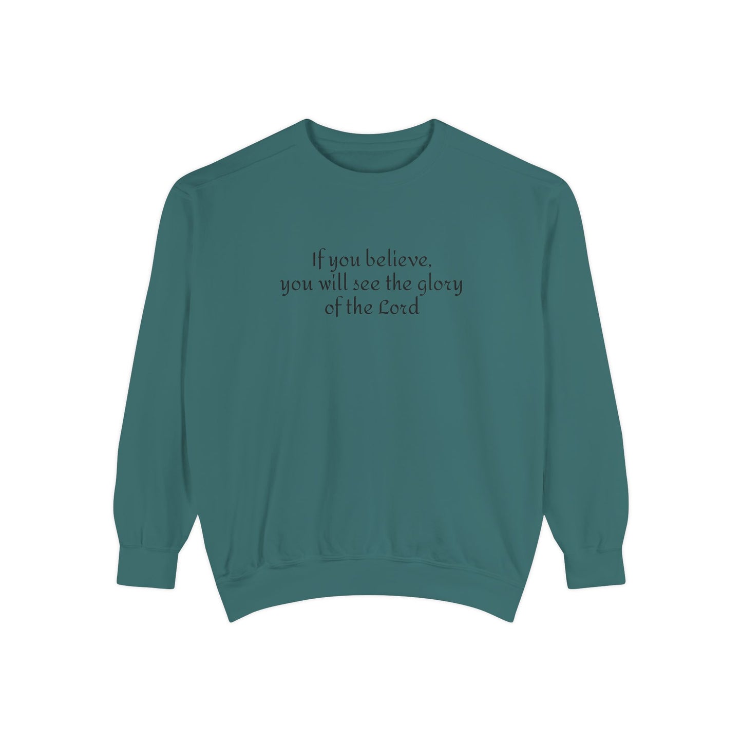 If you believe, you will see the glory of the Lord / Unisex Garment-Dyed Sweatshirt