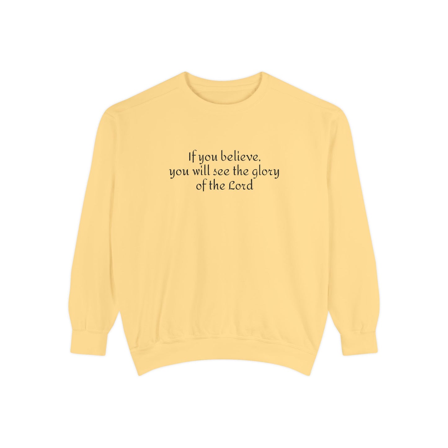 If you believe, you will see the glory of the Lord / Unisex Garment-Dyed Sweatshirt