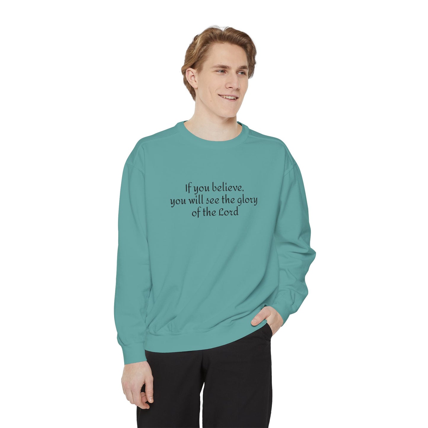 If you believe, you will see the glory of the Lord / Unisex Garment-Dyed Sweatshirt