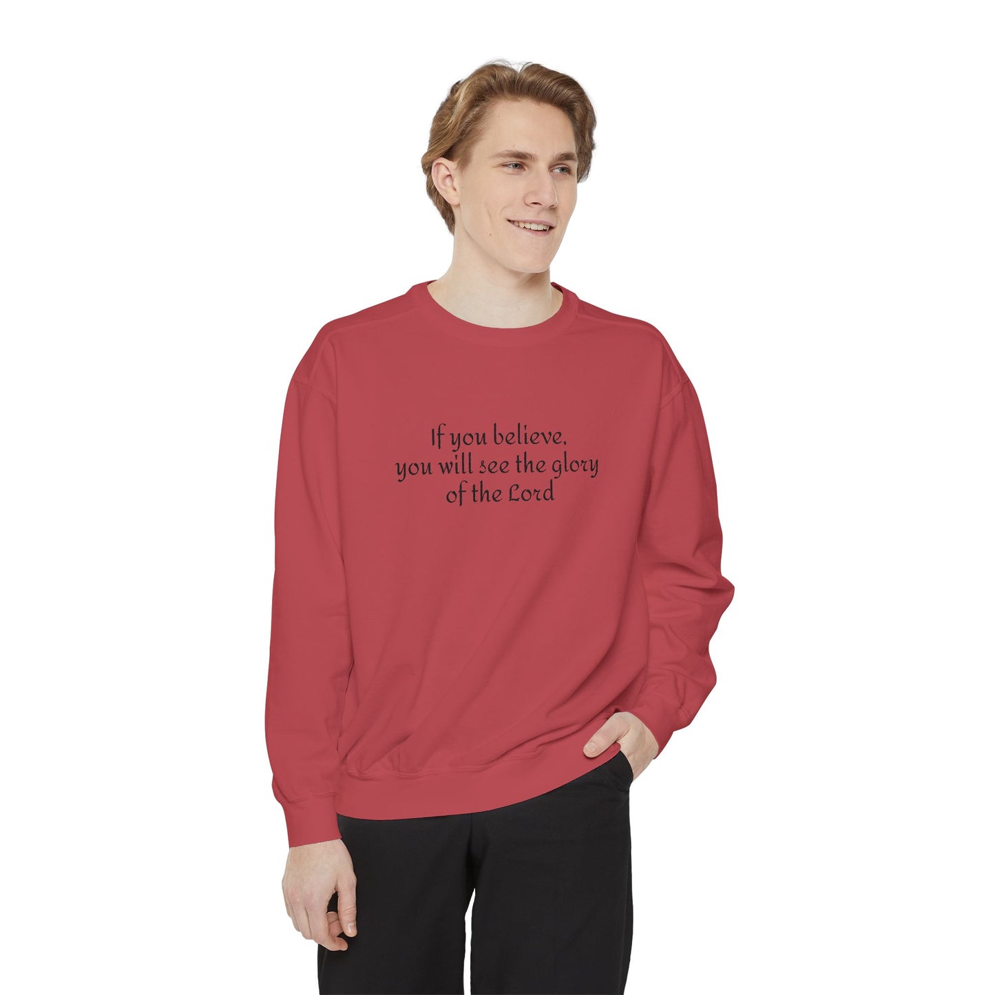 If you believe, you will see the glory of the Lord / Unisex Garment-Dyed Sweatshirt