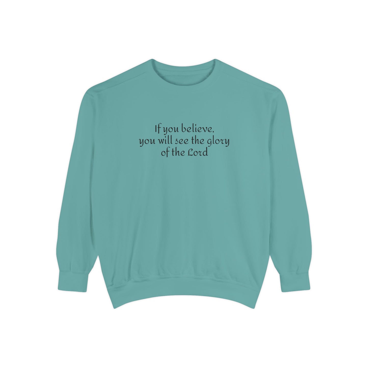 If you believe, you will see the glory of the Lord / Unisex Garment-Dyed Sweatshirt