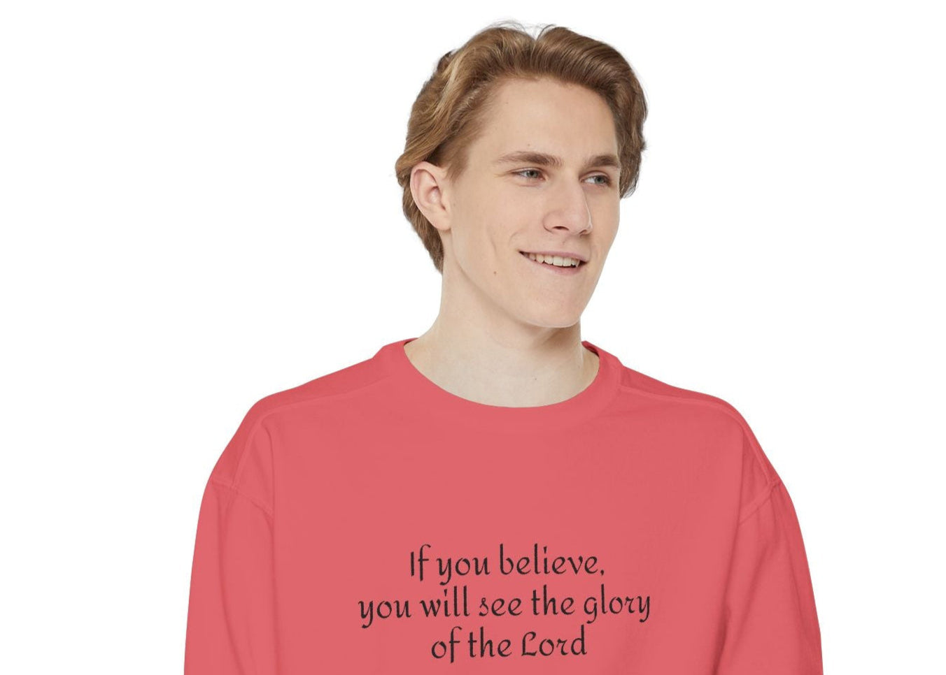 If you believe, you will see the glory of the Lord / Unisex Garment-Dyed Sweatshirt