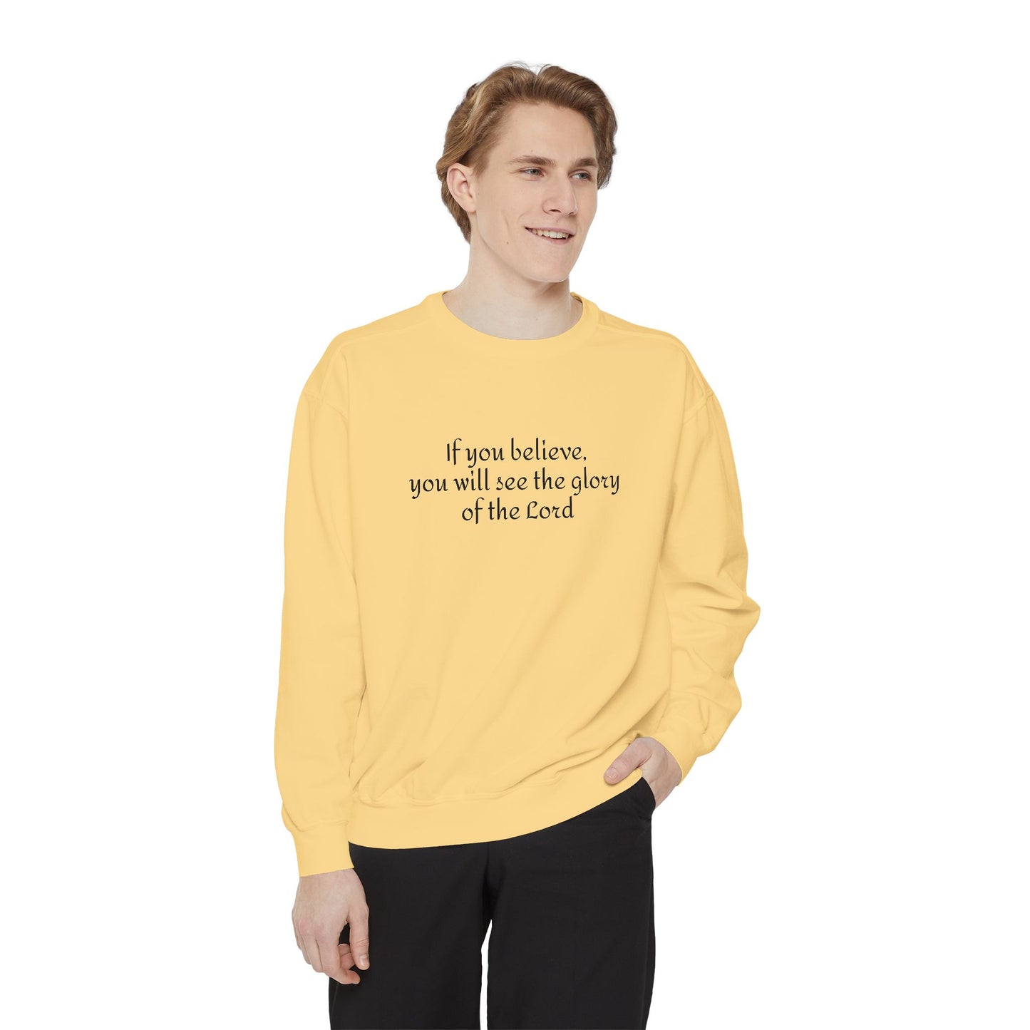 If you believe, you will see the glory of the Lord / Unisex Garment-Dyed Sweatshirt