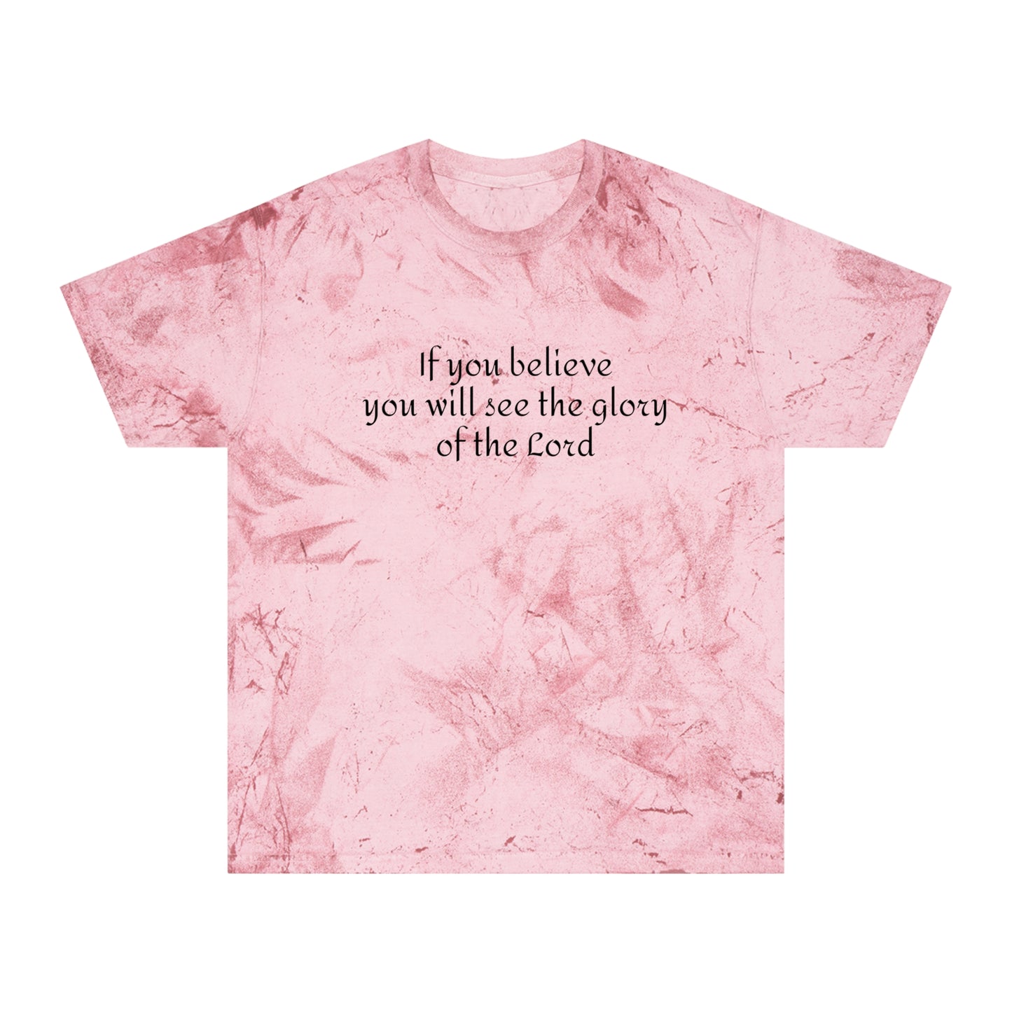 If you believe, you will see the glory of the Lord / Color Blast T-Shirt